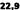 22,9