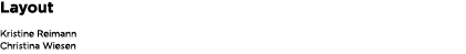 Layout Kristine Reimann Christina Wiesen 