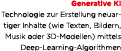 Generative KI Technologie zur Erstellung neuartiger Inhalte (wie Texten, Bildern, Musik oder 3D Modellen) mittels Dee...